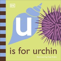 U Is For Urchin by Dk & Kaja Kajfez