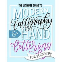 The Ultimate Guide To Modern Calligraphy & Hand Lettering For Beginners (Paperback)