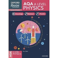 Oxford Revise: AQA A Level Physics Revision and Exam Practice: 4* winner Teach Secondary 2021 awards: With all you need to know for your 2022 assessments