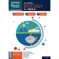 Oxford Revise: A Level Biology for OCR A Revision and Exam Practice: 4* winner Teach Secondary 2021 awards: With all you need to know for your 2022 assessments