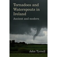 Tornadoes and Waterspouts in Ireland: Ancient and modern