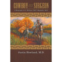 COWBOY and SURGEON: A Biography of G. William, Bill Magladry, M.D.