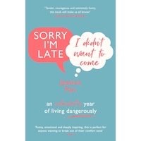 Sorry Im Late, I Didnt Want to Come: An Introverts Year of Living Dangerously