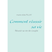 Comment reussir sa vie- Reussir sa vie de couple - French Edition