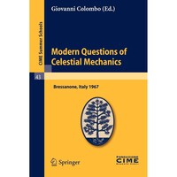 Picture of Modern Questions of Celestial Mechanics- Lectures given at a Summer School of the Centro Internazionale Matematico Estivo - CIME held in May 21-31, 1967 - CIME Summer Schools, 43