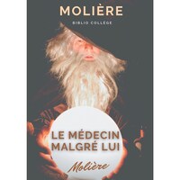 Le medecin malgre lui- une piece sur la pratique illegale de la medecine et le charlatanisme medical au temps de Moliere - French Edition