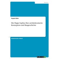 Die Hagia Sophia Ihre architektonische Konzeption und Baugeschichte - German Edition