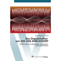 Das Orgelschaffen von JOS VAN AMELSVOORT - German Edition