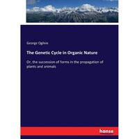 Picture of The Genetic Cycle in Organic Nature- Or, the succession of forms in the propagation of plants and animals