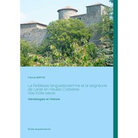 La Noblesse languedociennne et la seigneurie de Lanet en Hautes Corbieres, XIIIe-XVIIIe siecle- Genealogies et Histoire