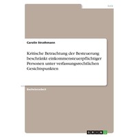 Kritische Betrachtung der Besteuerung beschrankt einkommensteuerpflichtiger Personen unter verfassungsrechtlichen Gesichtspunkten - German Edition