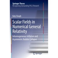 Picture of Scalar Fields in Numerical General Relativity- Inhomogeneous Inflation and Asymmetric Bubble Collapse - Springer Theses