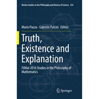 Picture of Truth, Existence and Explanation- FilMat 2016 Studies in the Philosophy of Mathematics - Boston Studies in the Philosophy and History of Science, 334
