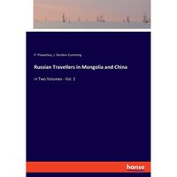 Russian Travellers in Mongolia and China- in Two Volumes - Vol 1