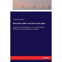 Reise uber Indien und China nach Japan- Tagebuch mit Erfahrungen, um zu uberseeischen Reisen und Unternehmungen anzuregen - German Edition