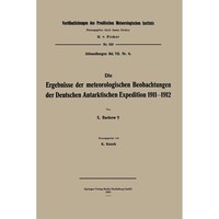 Picture of Die Ergebnisse der meteorologischen Beobachtungen der Deutschen Antarktischen Expedition 1911-1912 - Veroffentlichungen des Koniglich Preussischen Meterologischen Instituts - German Edition