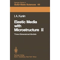 Elastic Media with Microstructure II- Three-Dimensional Models - Springer Series in Solid-State Sciences, 44