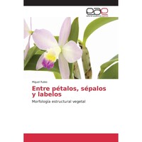 Picture of Entre petalos, sepalos y labelos- Morfologia estructural vegetal - Spanish Edition