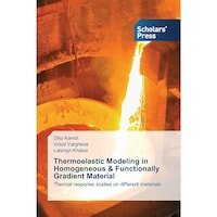 Thermoelastic Modeling in Homogeneous and Functionally Gradient Material- Thermal response studies on different materials