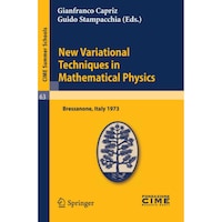 New Variational Techniques in Mathematical Physics- Lectures given at a Summer School of the Centro Internazionale Matematico Estivo - CIME held Schools, 63 - English and French Edition