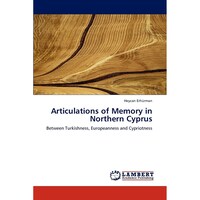 Articulations of Memory in Northern Cyprus- Between Turkishness, Europeanness and Cypriotness