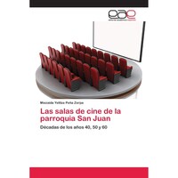 Las salas de cine de la parroquia San Juan- Decadas de los anos 40, 50 y 60 - Spanish Edition