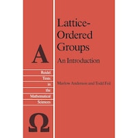 Lattice-Ordered Groups- An Introduction - Reidel Texts in the Mathematical Sciences, 4