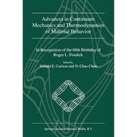 Advances in Continuum Mechanics and Thermodynamics of Material Behavior- In Recognition of the 60th Birthday of Roger L Fosdick