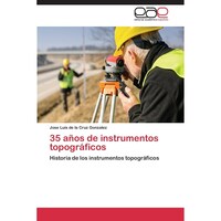 35 anos de instrumentos topograficos- Historia de los instrumentos topograficos - Spanish Edition