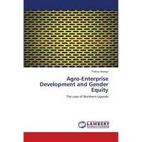 Agro-Enterprise Development and Gender Equity- The case of Northern Uganda