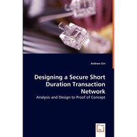 Designing A Secure Short Duration Transaction Network: Analysis & Design To Proof of Concept