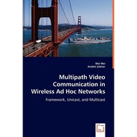 Multipath Video Communication in Wireless Ad Hoc Networks: Framework, Unicast, & Multicast