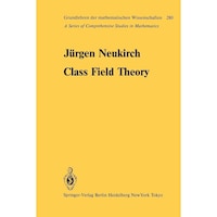 Class Field Theory (Grundlehren der mathematischen Wissenschaften, 280)