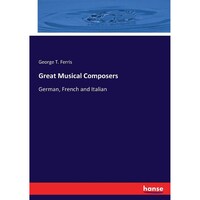 Great Musical Composers: German, French and Italian