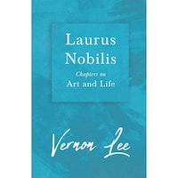 Laurus Nobilis - Chapters on Art and Life: With a Dedication by Amy Levy