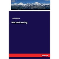 Mountaineering, High-quality Reprint Of The Original Edition Of 1892