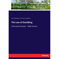 The Law of Gambling: Civil and Criminal - With Forms
