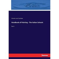 Handbook of Painting - The Italian Schools: Part I