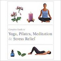 Parragon Complete Guide To Pilates, Yoga, Meditation & Stress Relief