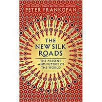 Bloomsbury The New Silk Roads The Present & Future Of The World