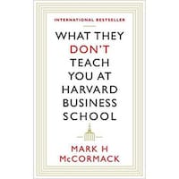 What They Don’T Teach You At Harvard Business School