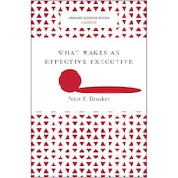 What Makes An Effective Executive (Harvard Business Review Classics)