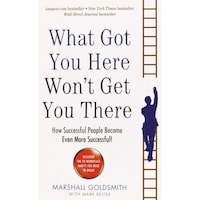What Got You Here Won’T Get You There By Marshall Goldsmith Paperback