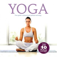 Yoga: Your Guide To Physical & Spiritual Well Being
