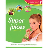 Igloo Books Ltd Super Juices: Fresh & Tasty Juices, Paperback
