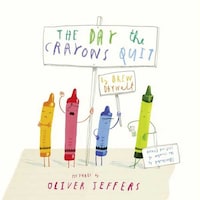 The Day The Crayons Quit By Oliver Jeffers