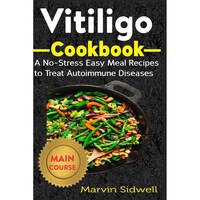Picture of Vitiligo Cookbook: A No-Stress Easy Meal Recipes To Treat Autoimmune Diseases