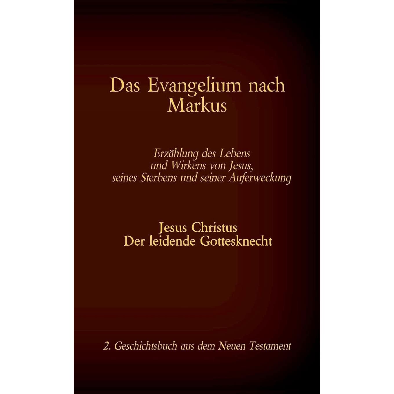 Das Evangelium nach Markus- Jesus Christus - Der leidende Gottesknecht ...